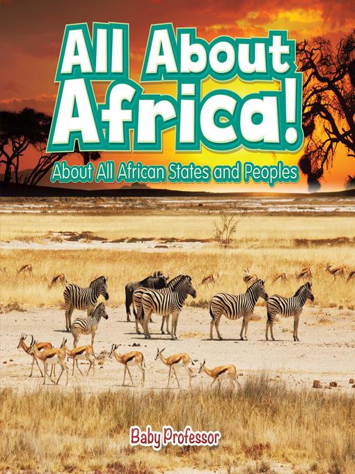 Title details for All About Africa! About All African States and Peoples by Baby Professor - Available